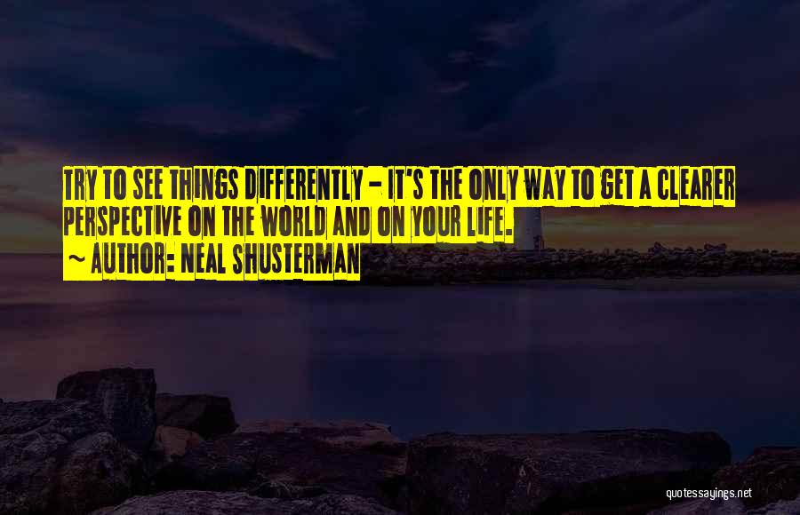 Perspective On The World Quotes By Neal Shusterman