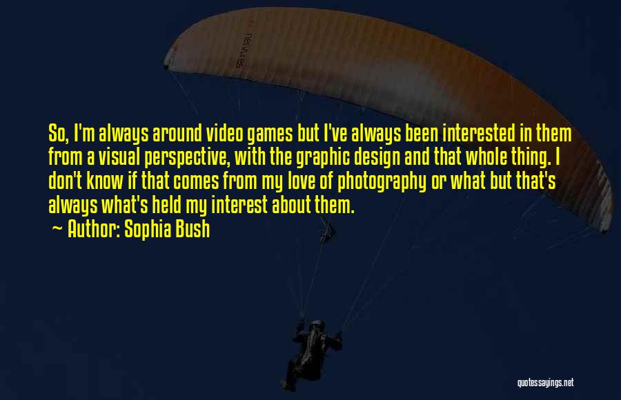 Perspective Photography Quotes By Sophia Bush