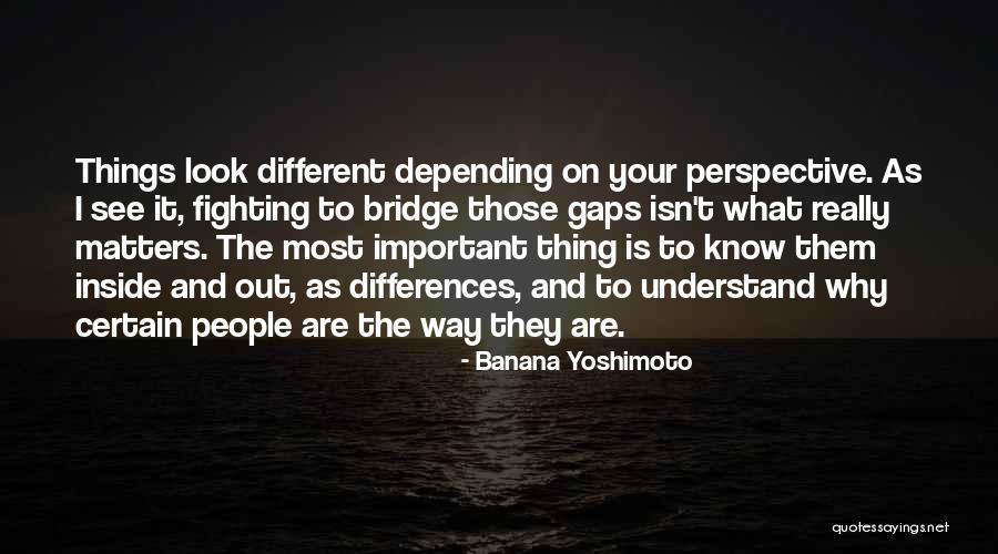 Perspective Really Matters Quotes By Banana Yoshimoto Perspective Really Matters Quotes By Banana Yoshimoto