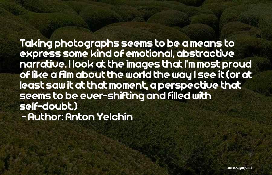 Perspective Taking Quotes By Anton Yelchin