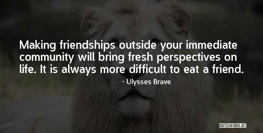 Perspectives On Life Quotes By Ulysses Brave Perspectives On Life Quotes By Ulysses Brave