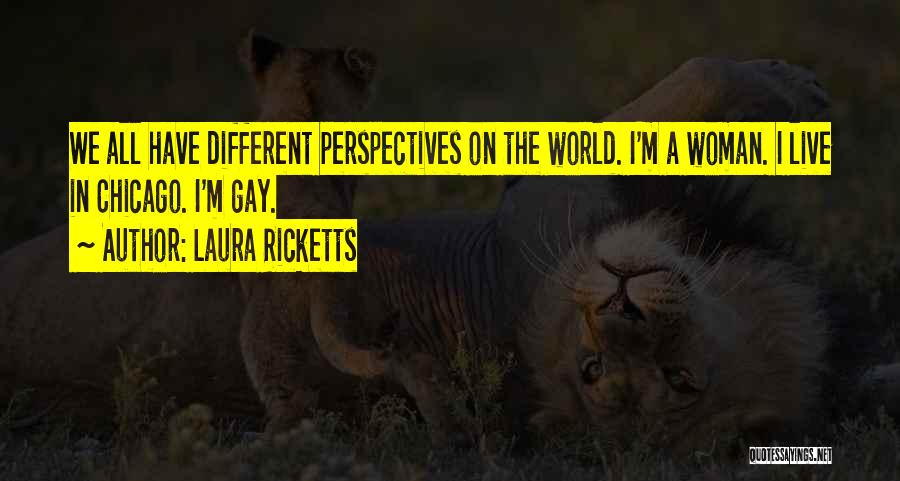 Perspectives Quotes By Laura Ricketts