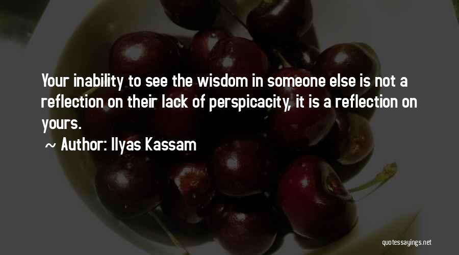 Perspicacity Quotes By Ilyas Kassam