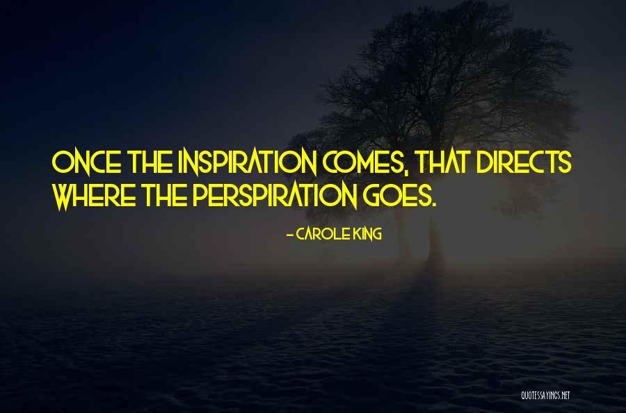 Perspiration Inspiration Quotes By Carole King