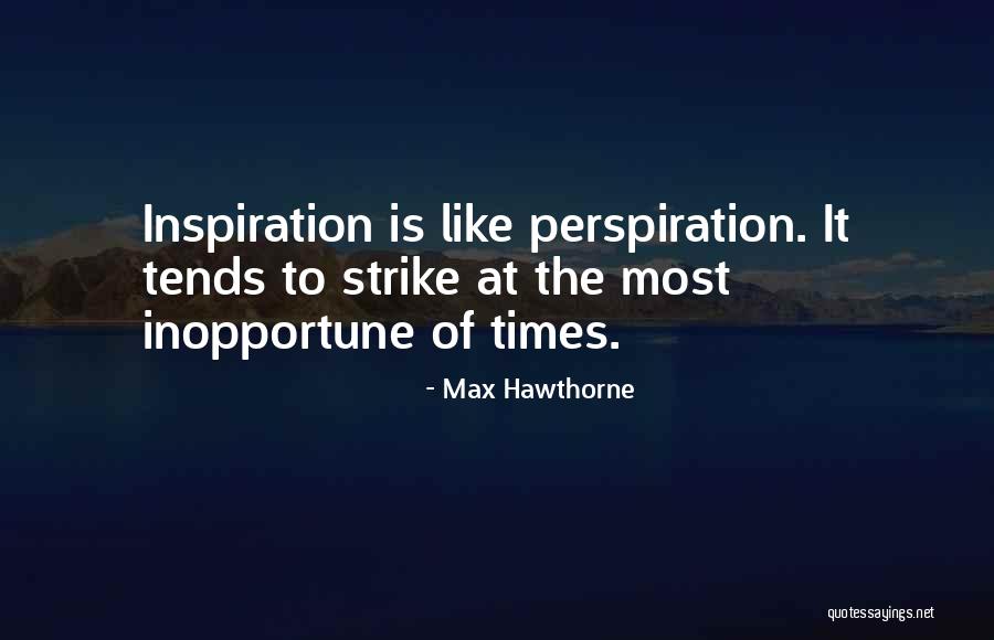 Perspiration Inspiration Quotes By Max Hawthorne Perspiration Inspiration Quotes By Max Hawthorne