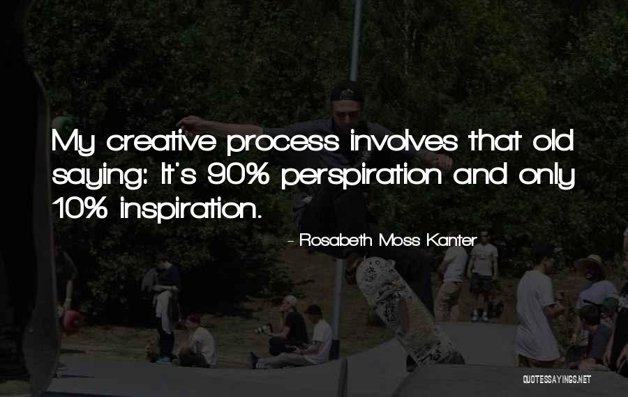 Perspiration Inspiration Quotes By Rosabeth Moss Kanter Perspiration Inspiration Quotes By Rosabeth Moss Kanter