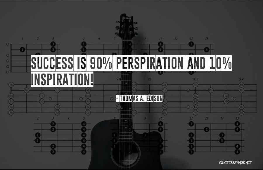 Perspiration Inspiration Quotes By Thomas A. Edison Perspiration Inspiration Quotes By Thomas A. Edison