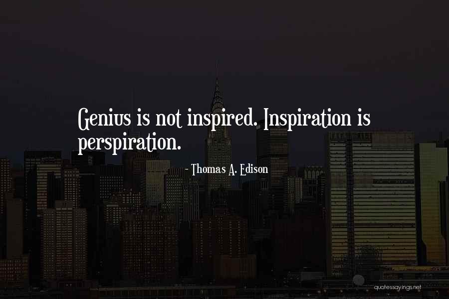 Perspiration Inspiration Quotes By Thomas A. Edison Perspiration Inspiration Quotes By Thomas A. Edison