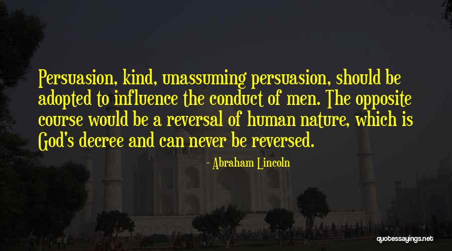 Persuasion And Influence Quotes By Abraham Lincoln Persuasion And Influence Quotes By Abraham Lincoln