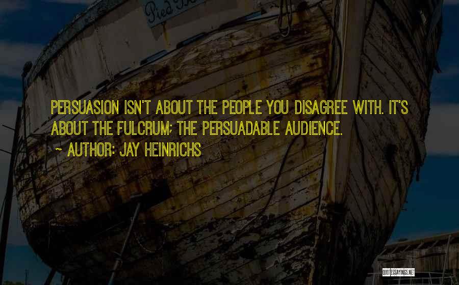 Persuasion Quotes By Jay Heinrichs