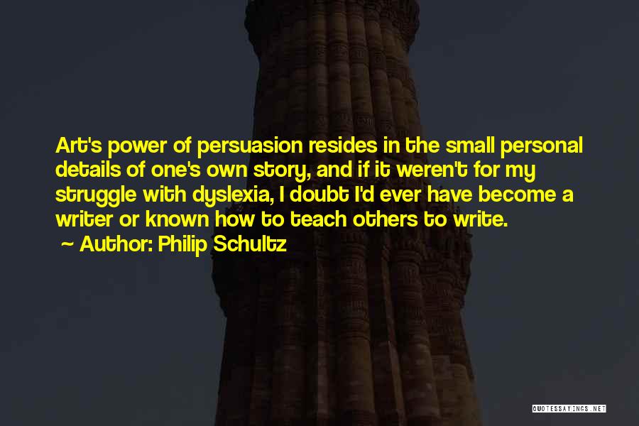 Persuasion Quotes By Philip Schultz