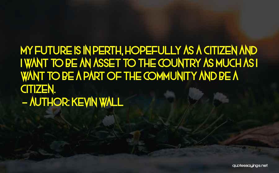 Perth Quotes By Kevin Wall