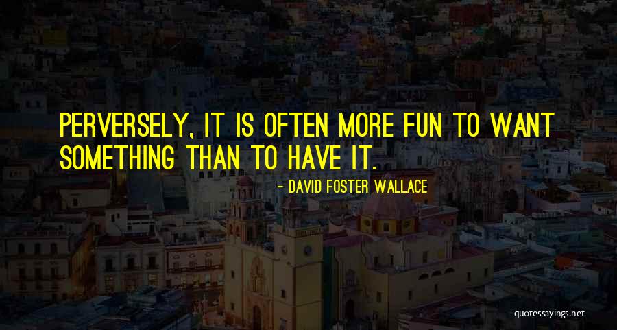 Perversely Quotes By David Foster Wallace Perversely Quotes By David Foster Wallace