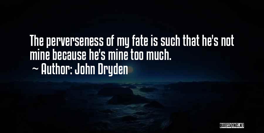 Perverseness Quotes By John Dryden