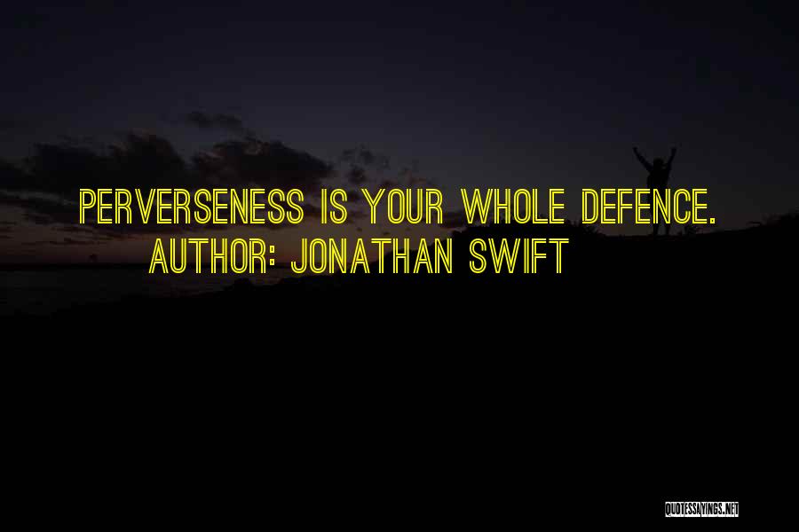 Perverseness Quotes By Jonathan Swift