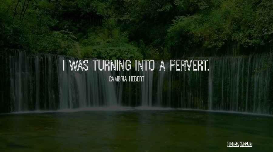 Pervert Quotes By Cambria Hebert