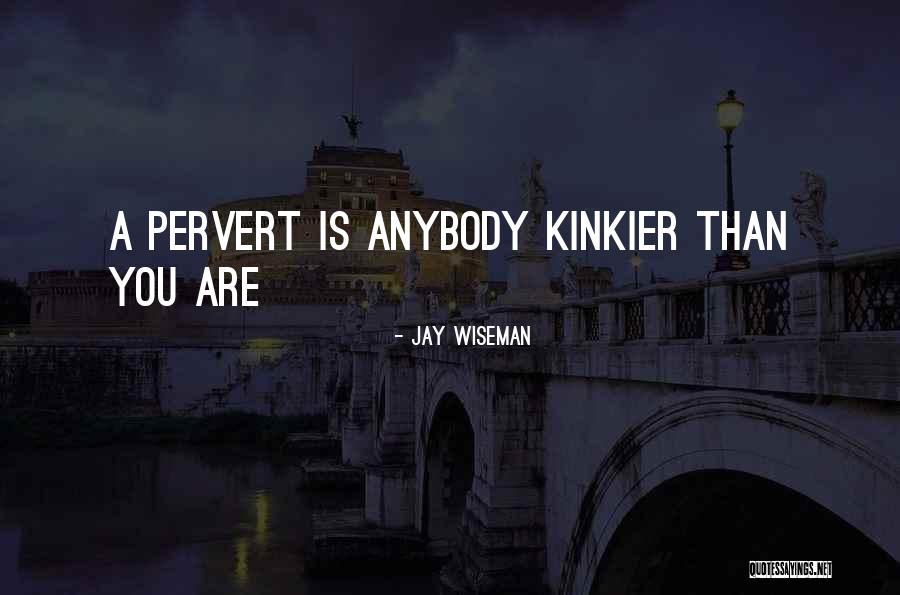 Pervert Quotes By Jay Wiseman