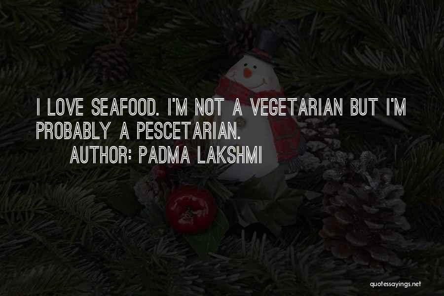Pescetarian Quotes By Padma Lakshmi