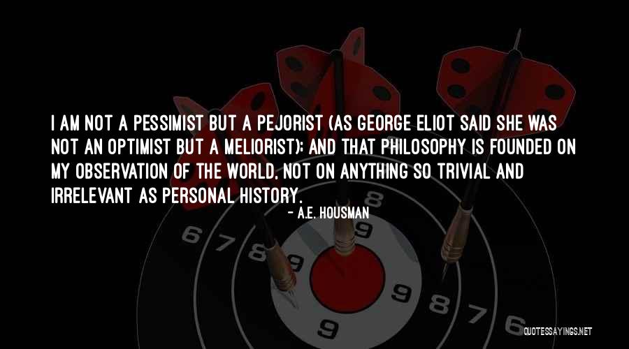 Pessimist And Optimist Quotes By A.E. Housman