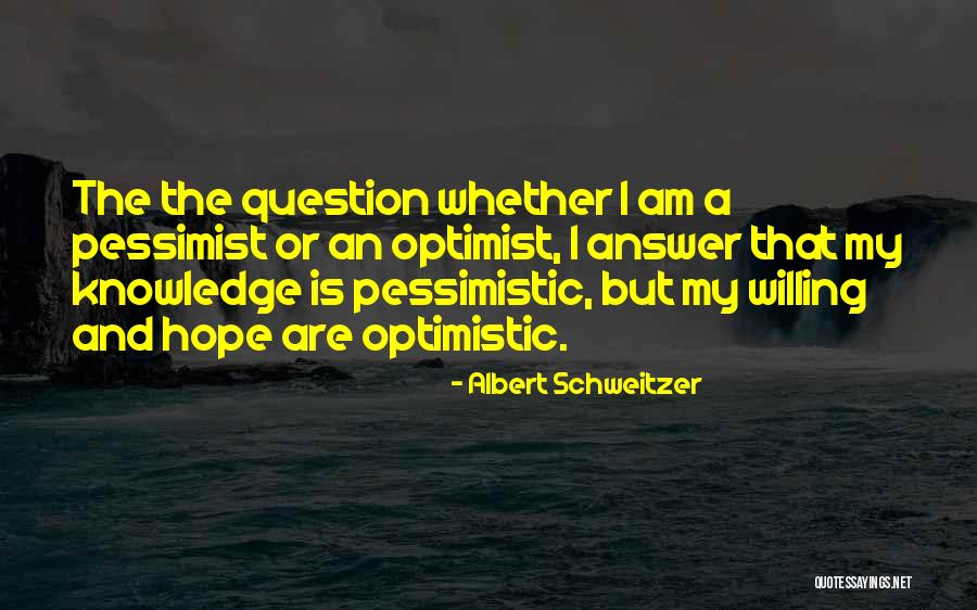 Pessimist And Optimist Quotes By Albert Schweitzer