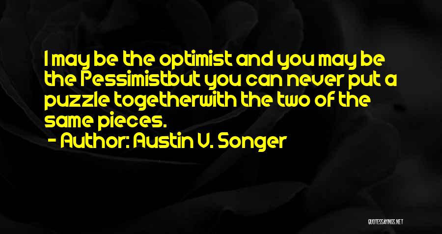 Pessimist And Optimist Quotes By Austin V. Songer