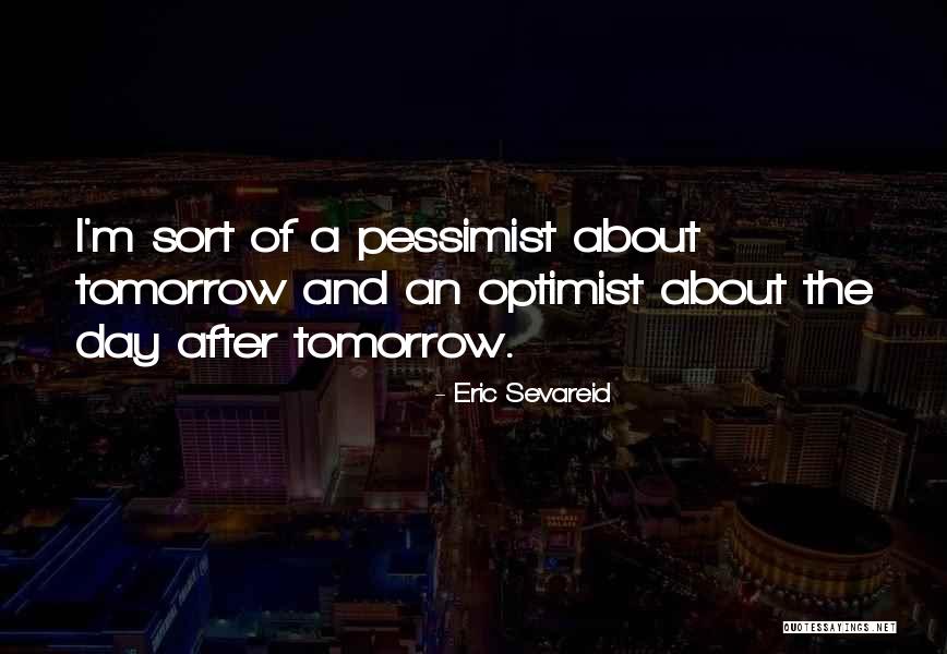 Pessimist And Optimist Quotes By Eric Sevareid Pessimist And Optimist Quotes By Eric Sevareid