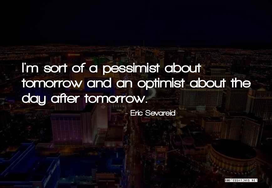 Pessimist And Optimist Quotes By Eric Sevareid