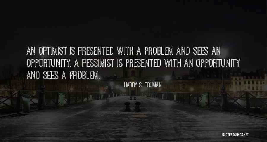 Pessimist And Optimist Quotes By Harry S. Truman