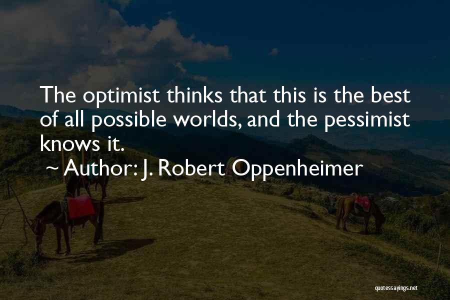 Pessimist And Optimist Quotes By J. Robert Oppenheimer