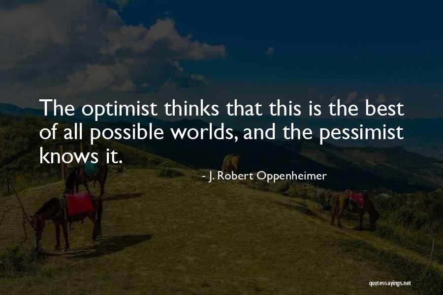 Pessimist And Optimist Quotes By J. Robert Oppenheimer