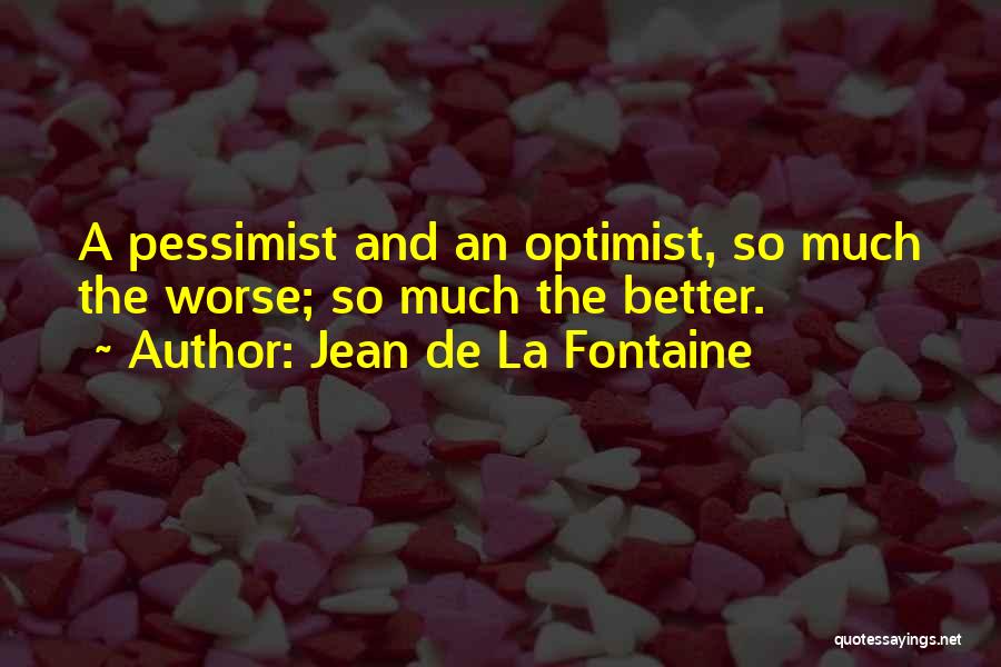 Pessimist And Optimist Quotes By Jean De La Fontaine