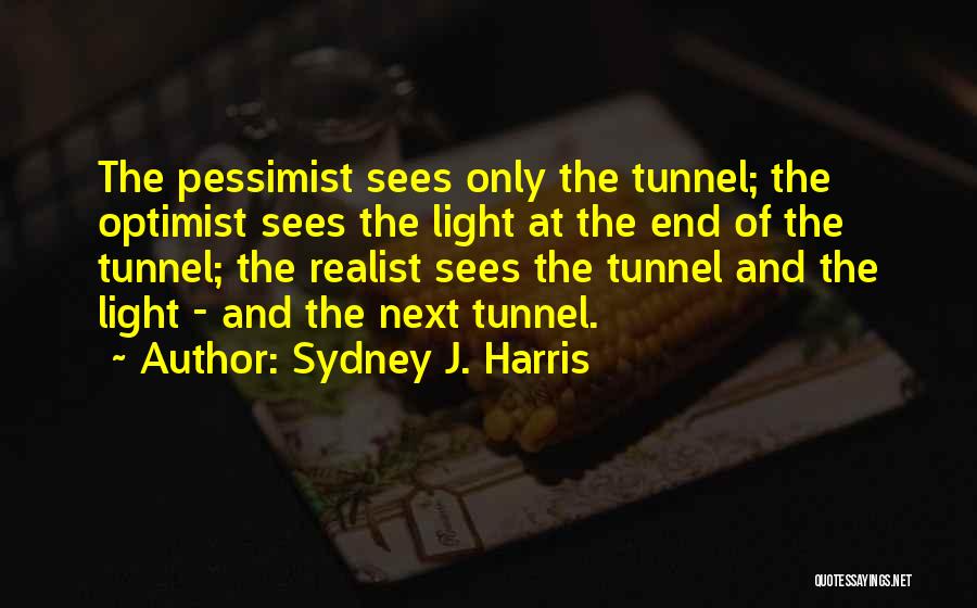 Pessimist Vs Optimist Vs Realist Quotes By Sydney J. Harris