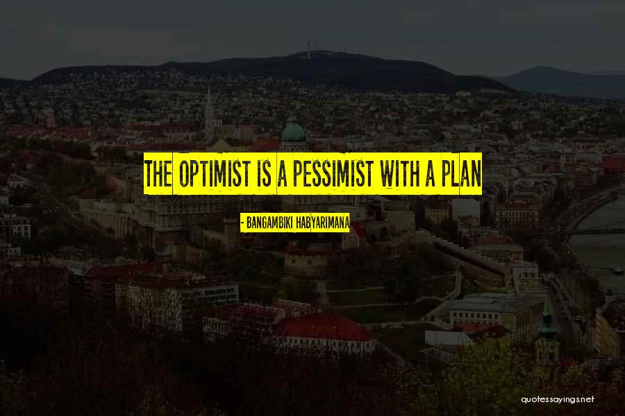 Pessimistic Optimistic Quotes By Bangambiki Habyarimana Pessimistic Optimistic Quotes By Bangambiki Habyarimana