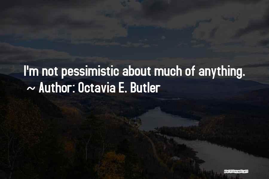 Pessimistic Quotes By Octavia E. Butler