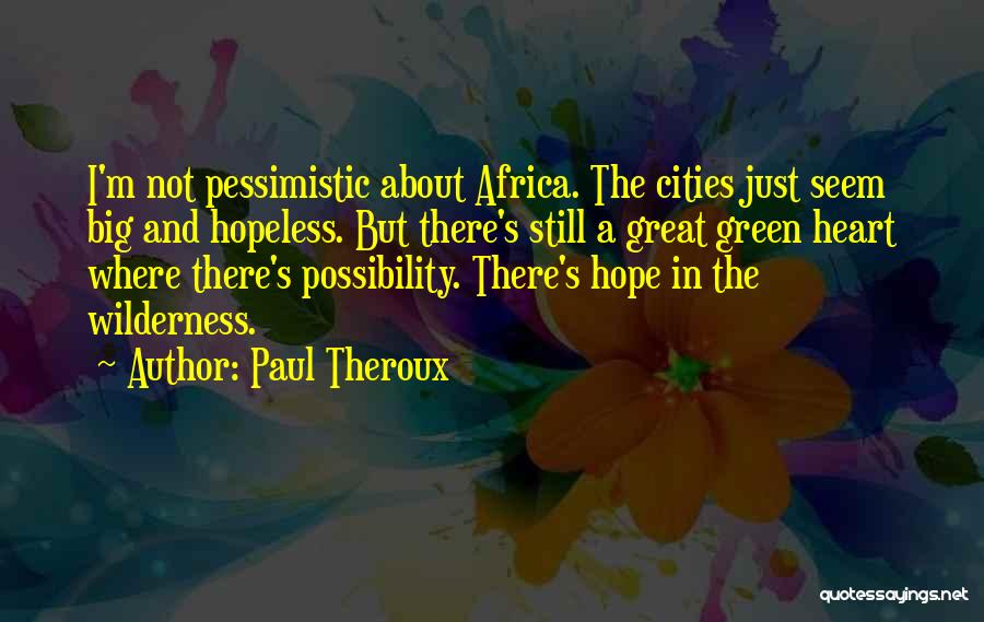 Pessimistic Quotes By Paul Theroux