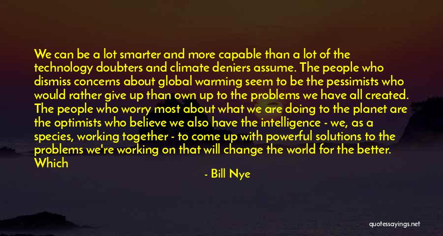 Pessimists And Optimists Quotes By Bill Nye Pessimists And Optimists Quotes By Bill Nye