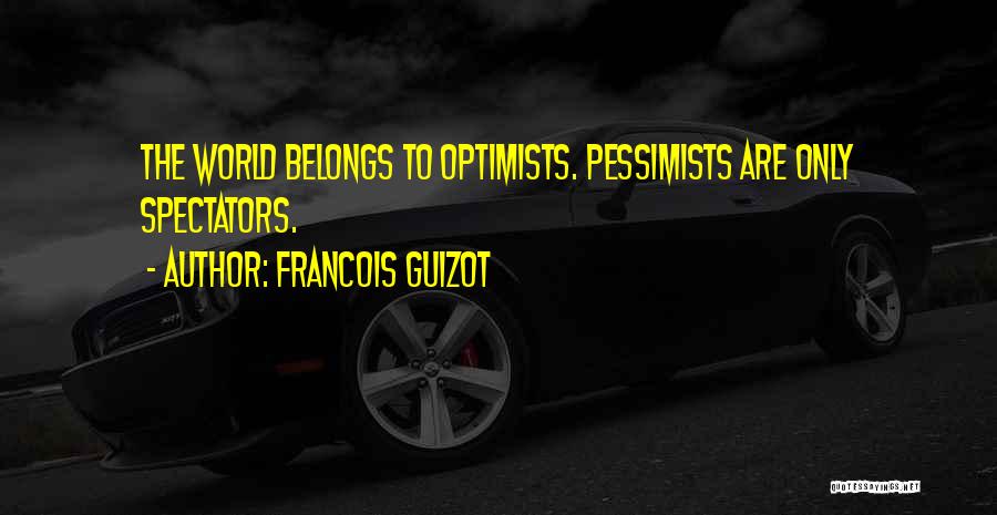 Pessimists And Optimists Quotes By Francois Guizot