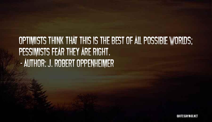 Pessimists And Optimists Quotes By J. Robert Oppenheimer