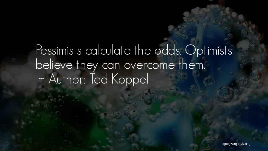 Pessimists And Optimists Quotes By Ted Koppel