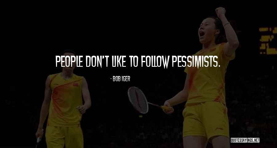 Pessimists Quotes By Bob Iger Pessimists Quotes By Bob Iger