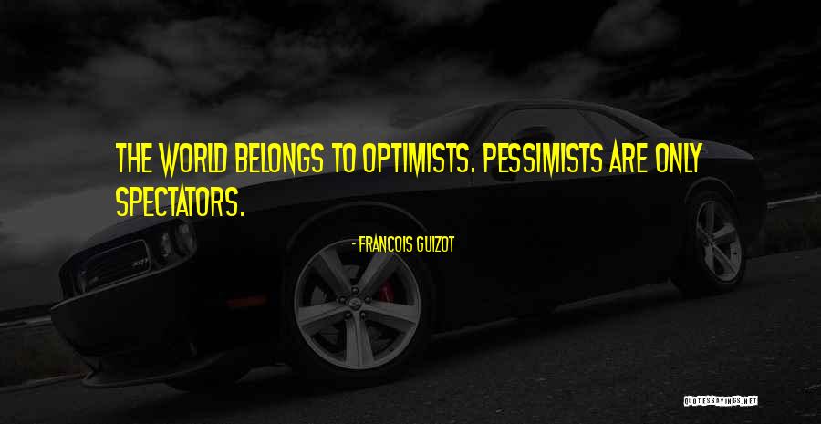 Pessimists Quotes By Francois Guizot Pessimists Quotes By Francois Guizot