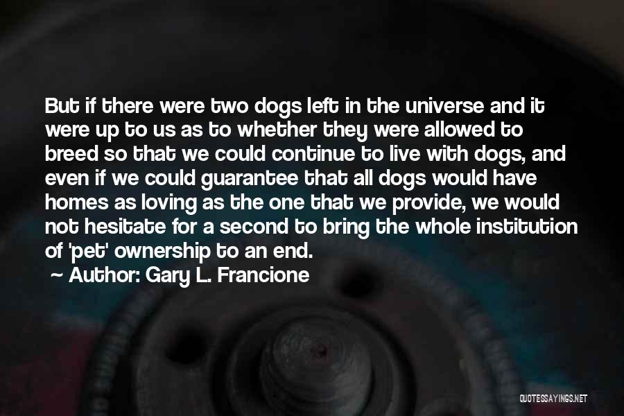 Pet Dogs Quotes By Gary L. Francione