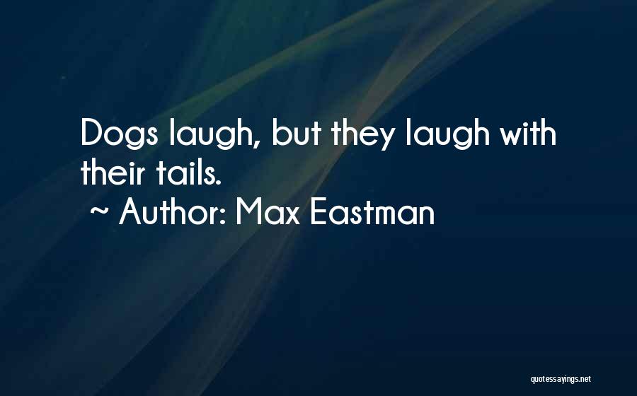 Pet Dogs Quotes By Max Eastman