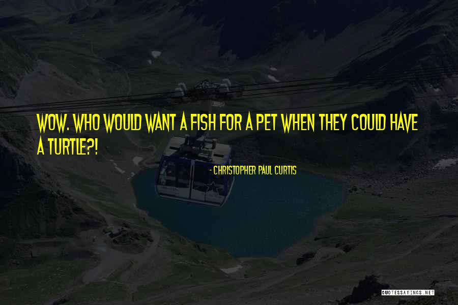 Pet Fish Quotes By Christopher Paul Curtis