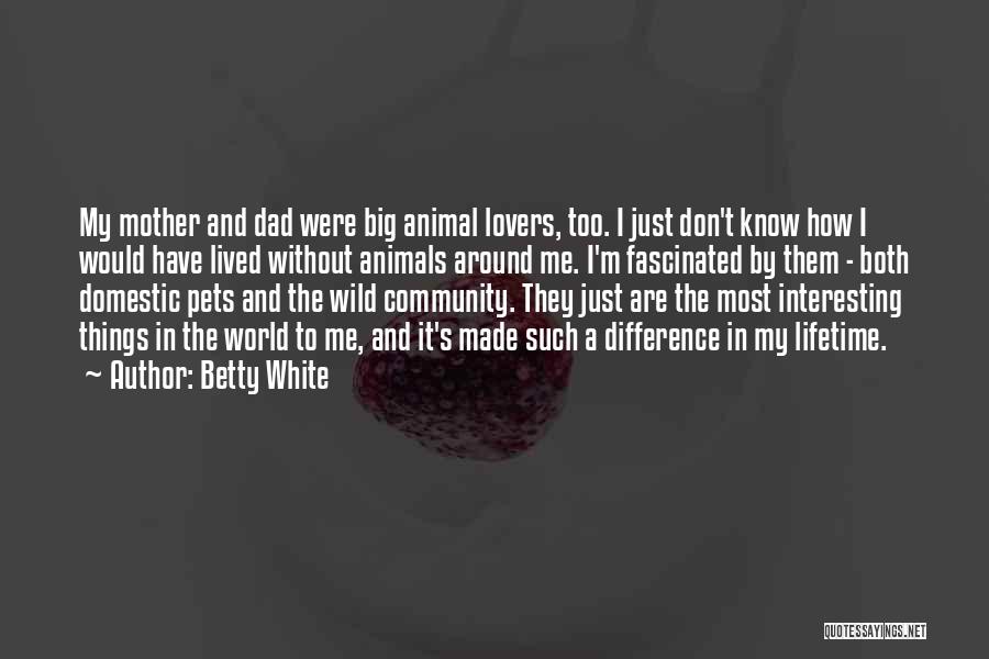 Pet Lovers Quotes By Betty White