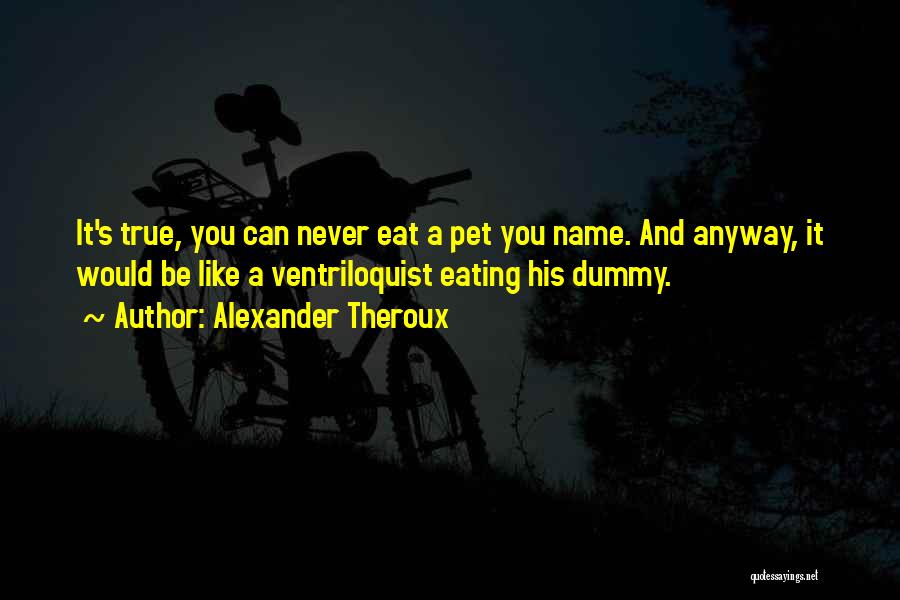 Pet Name Quotes By Alexander Theroux