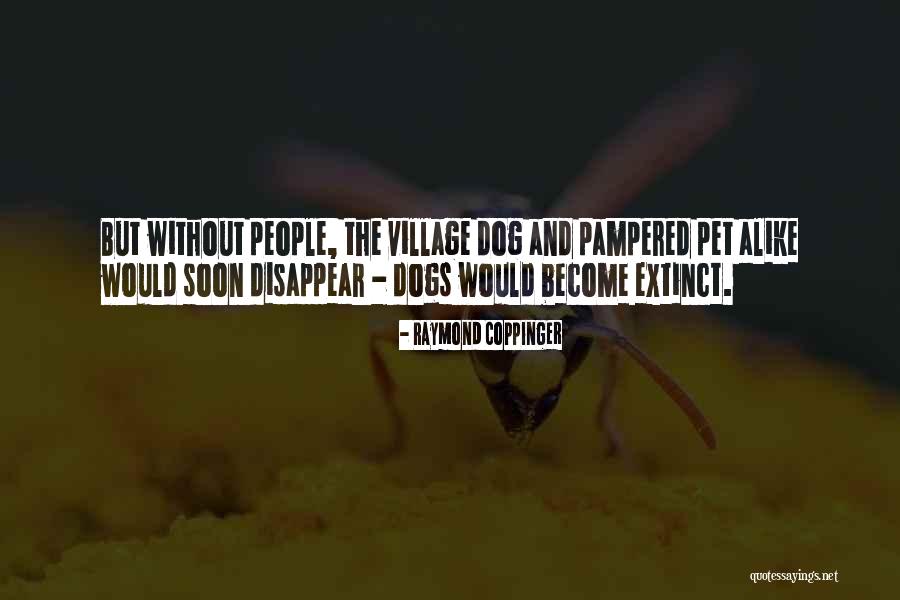 Pet Pampered Quotes By Raymond Coppinger Pet Pampered Quotes By Raymond Coppinger