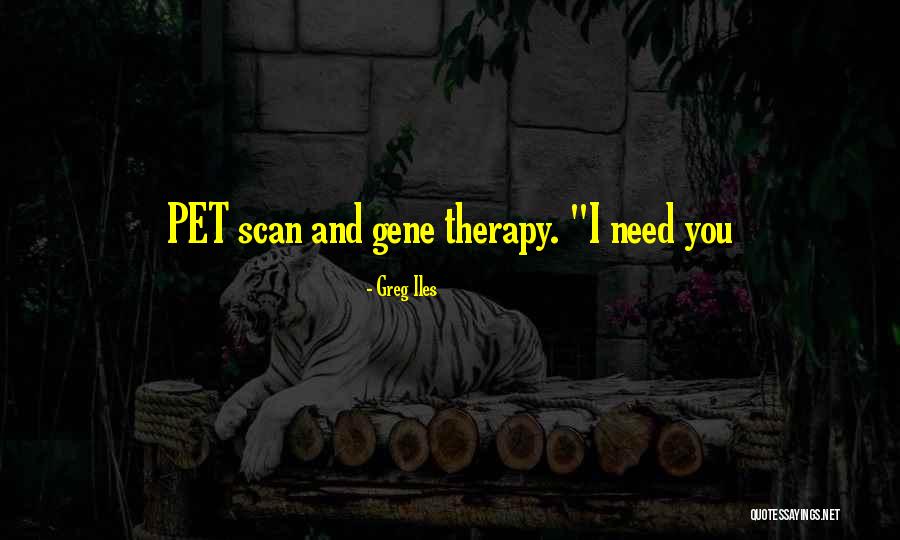 Pet Scan Quotes By Greg Iles Pet Scan Quotes By Greg Iles