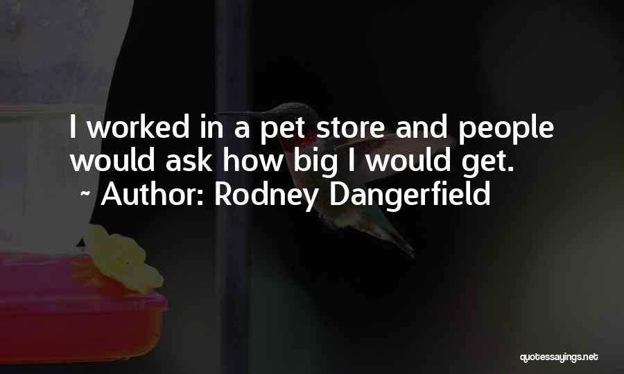 Pet Store Quotes By Rodney Dangerfield