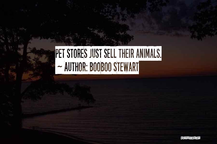 Pet Stores Quotes By Booboo Stewart